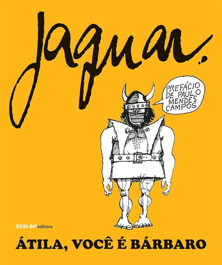 Átila, Você É Bárbaro (1968) Capa de uma das edições mais recentes de 'Átila, Você É Bárbaro', com charges do cartunista Jaguar. Foto: Editora Sesi-SP