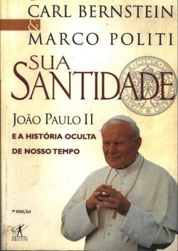 Sua Santidade João Paulo II e a História Oculta de Nosso Tempo